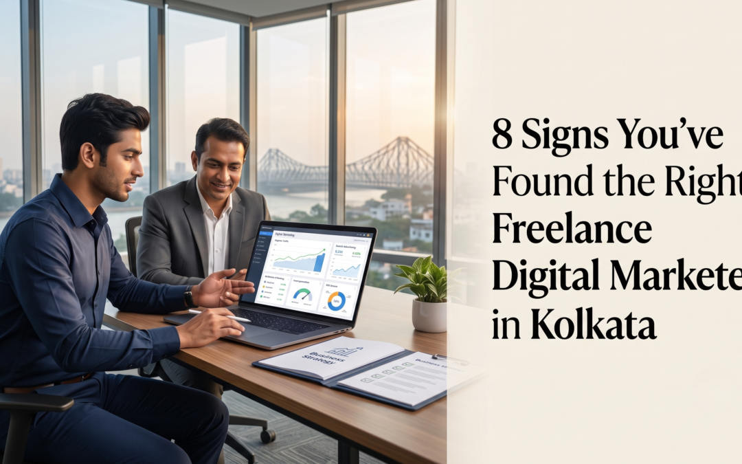8 Signs You’ve Found the Right Freelance Digital Marketer in Kolkata